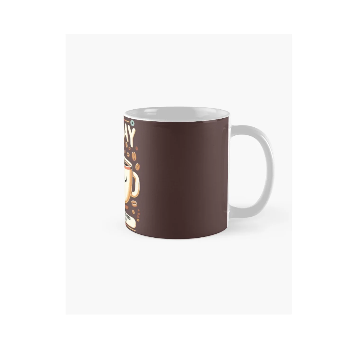 Latest Designed Coffee Mug with Even Coffee Needs Coffee On This Day Designed Printed For Sale By Exporters