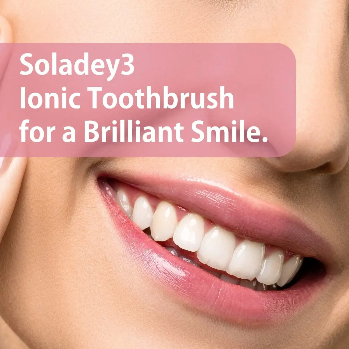 Ionic Toothbrush Solar Panels Equipped with solar panel Provides more powerful plaque removal Newly developed ion toothbrush