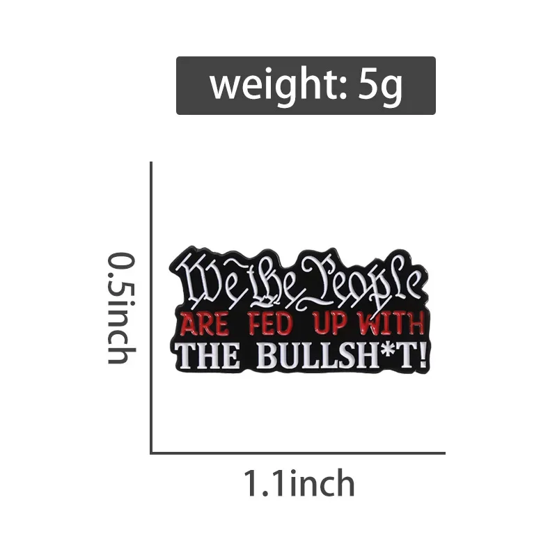 We The People Are Sick of The Bullshit! Brooch Enamel Pins Sarcastic Quotes Brooches Backpack Lapel Badge Jewelry Gift Wholesale