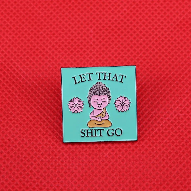  Забавный Let that shit go Zen Buddha Calm Yoga медитация положительное напоминание брошь