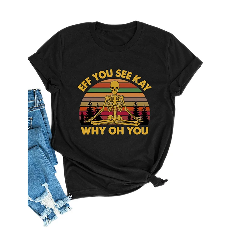 
Wholesale Custom Vintage Skeleton Print Yoga Tees Eff You See Kay Why Oh You T-Shirt 