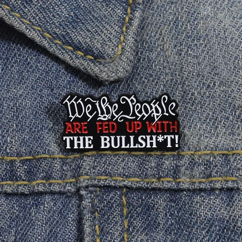 We The People Are Sick of The Bullshit! Brooch Enamel Pins Sarcastic Quotes Brooches Backpack Lapel Badge Jewelry Gift Wholesale