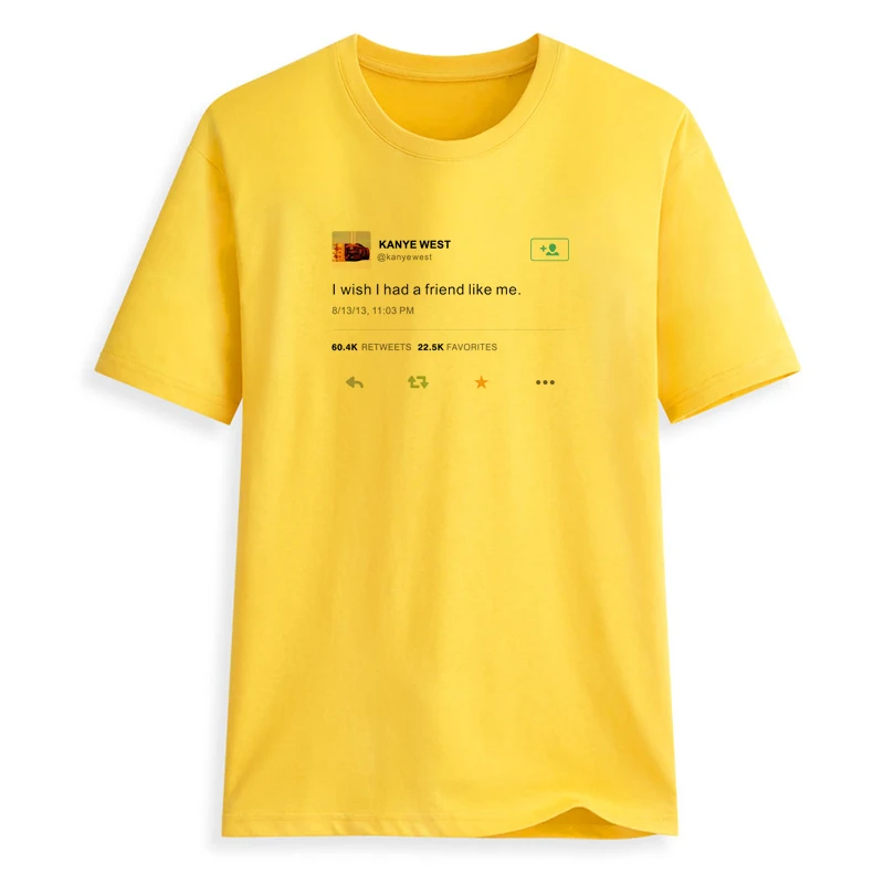 2022 New style 100%cotton I wish I had a friend like me-Kanye West shirts for women