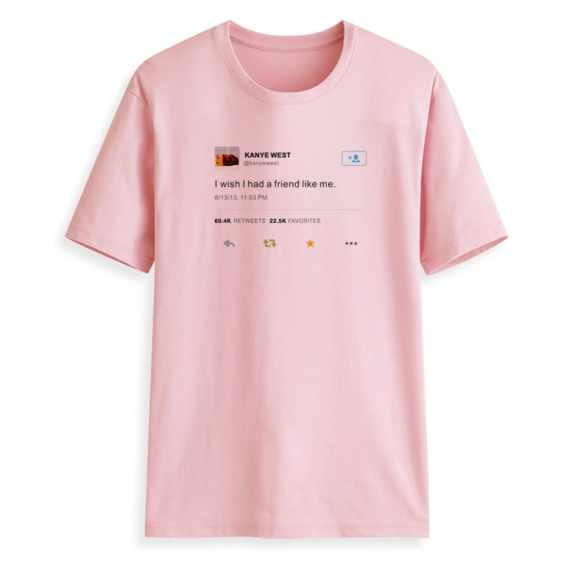 2022 New style 100%cotton I wish I had a friend like me-Kanye West shirts for women