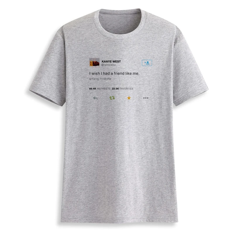 2022 New style 100%cotton I wish I had a friend like me-Kanye West shirts for women