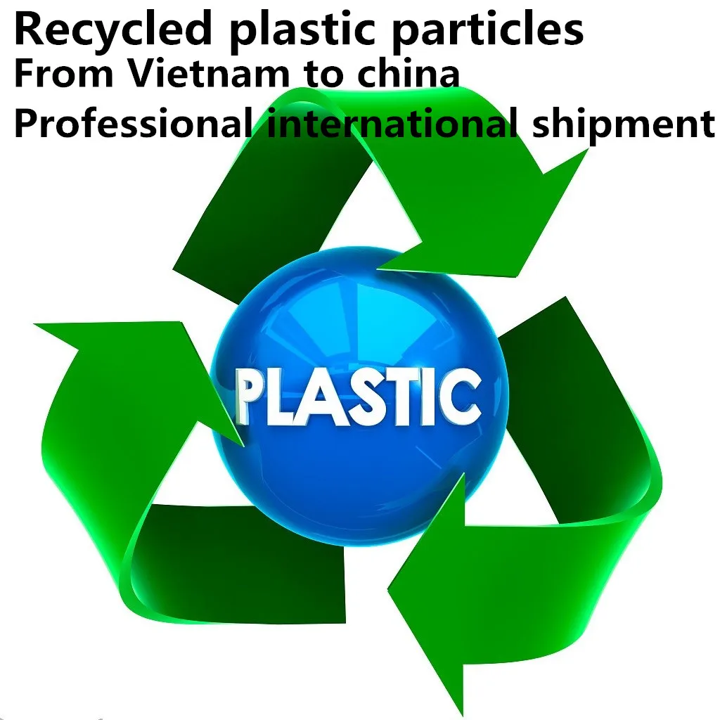 Recycled plastic particles by sea shipping from Vietnam to china Professional international shipment agent