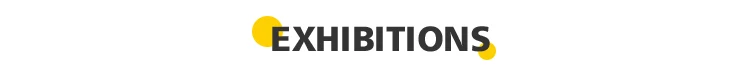 EXIHIBITIONs