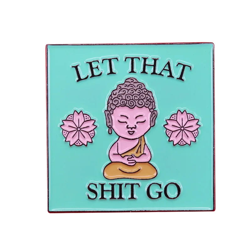  Забавный Let that shit go Zen Buddha Calm Yoga медитация положительное напоминание брошь