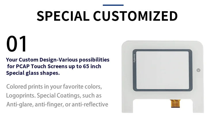 Your Custom Design-Various possibilities for PCAP Touch Screens up to 65 inch Special glass shapes. Colored prints in your favorite colors, Logoprints. Special Coatings, such as Anti-glare, anti-finger, or anti-reflective..png
