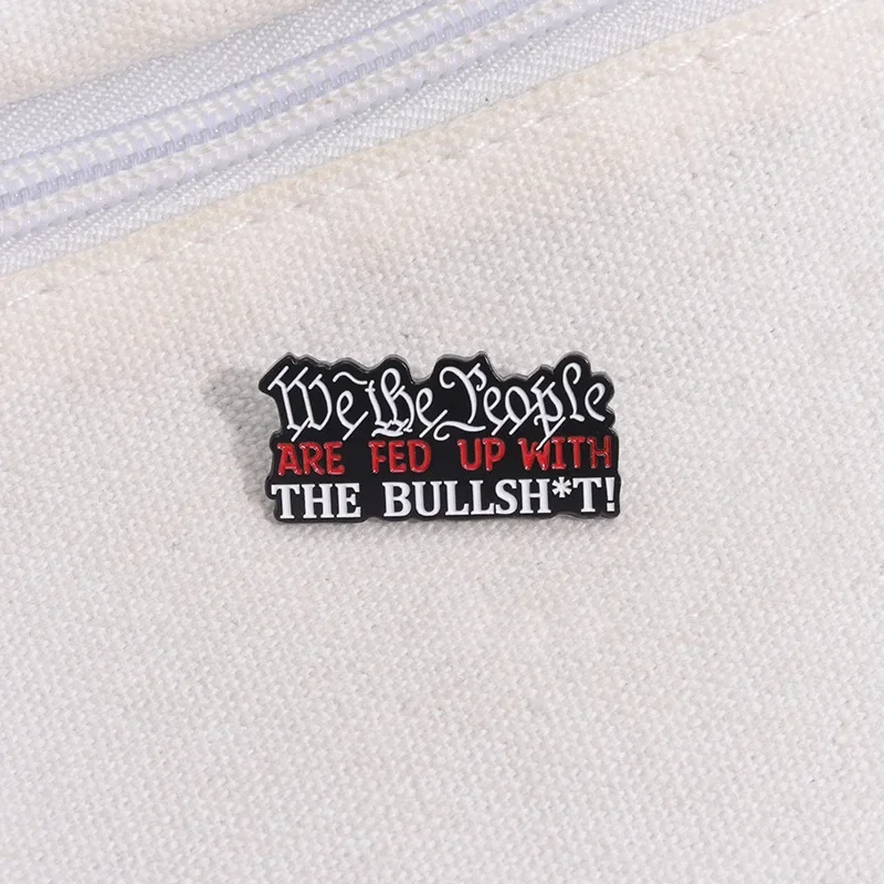 We The People Are Sick of The Bullshit! Brooch Enamel Pins Sarcastic Quotes Brooches Backpack Lapel Badge Jewelry Gift Wholesale