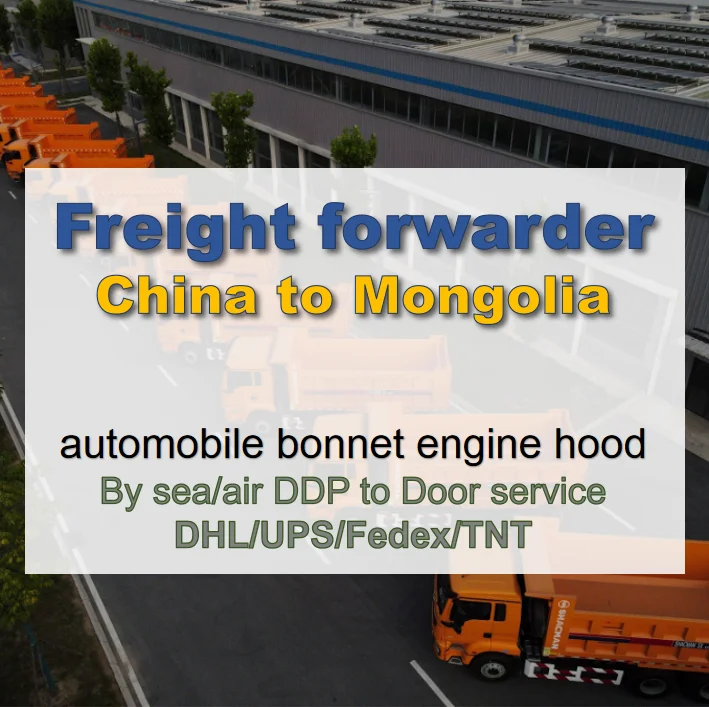 High-quality automobile bonnet engine hood oversize acceptable Freight forwarder China to Mongolia DDP consolidation service