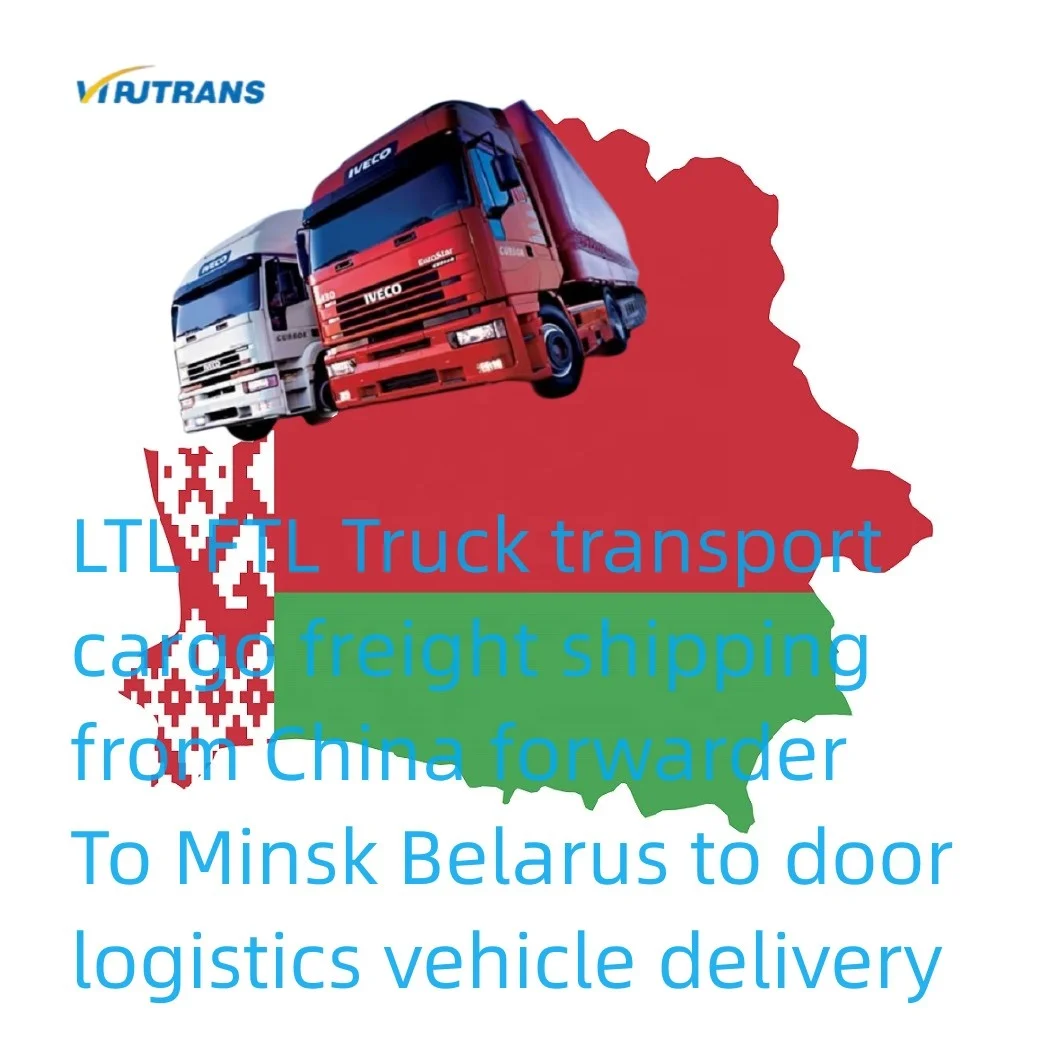 LTL FTL Truck transport cargo freight shipping from China forwarder To Minsk Belarus to door logistics vehicle delivery