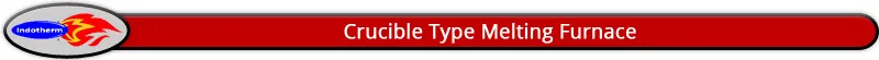 Crucible Type Melting Furnace Title